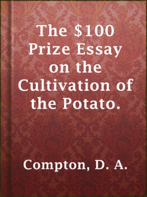 cover image of The $100 Prize Essay on the Cultivation of the Potato.